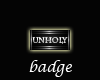 -X-UnHoly Badge