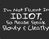 I dont speak idiot