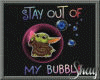 Stay Out of  My Bubble