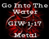 Go Into The Water -Metal