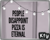 K. Pizza Is Eternal 