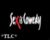 *TLC*  is Comedy