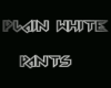 PLAIN WHITE PANTS