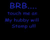!T Brb... hubby