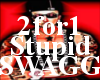 ~IM 2for1 Stupid Swag