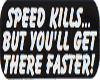 Speed Kills But....