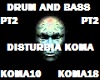 DRUM N BASS KOMA PT 2 