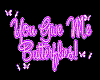 You give me butterflies