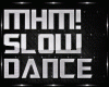 MHM! SLOW DANCE