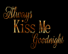 Aways Kiss Me GoodNight