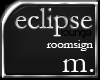 m.|Eclipse roomsign