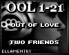 Out Of Love-Two Friends