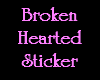 Broken hearted..