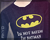 ϟ Not saying I'm batman