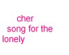 cher song for the lonely