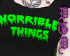Horrible Things [hers]