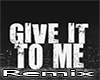 Give IT To Me.RMX