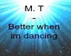Better when i'm dancing