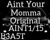 AINT YOUR MOMMA