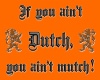 if you ain't dutch