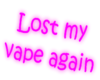 Lost my vape