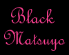 {TT} Black Matsuyo