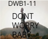 DONT WORRY BABY