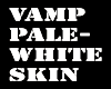 Vamp pale-white skin