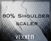 + 80% Shoulder Scaler +