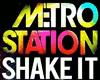 Metro Station Shake It
