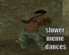 slower meme dances 10/1