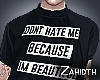 Dont Hate Me Because Im