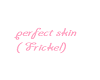 perfect skin (Frickel)