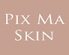 Pix Ma Skin
