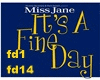 Miss Jane  - It's a fine