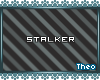 [T] Stalker
