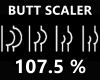 !! Butt Scaler 107.5 %