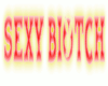 Sexy Biotch