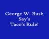 George say's tacos rule