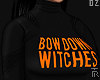 !D! Bow Down Witches!