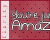C* You're amazing