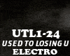 ELECTRO-USED TO LOSING U