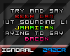 Try and say bacon