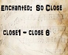 Enchanted: So Close