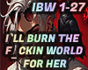 ILL Burn The World 4 her