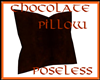 CHOCOLATE POSELES PILLOW