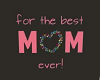 for the best mom ever !