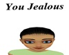 S! You Jealous Sign