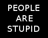 stupid people