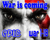 G~War is coming- Epic~